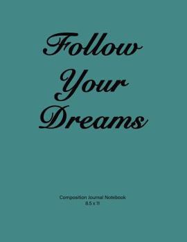 Paperback Composition Journal Notebook: Composition Journal Notebook: 'Follow Your Dreams'. Soft teal cover, 110 pages 8.5x11 Book