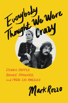 Hardcover Everybody Thought We Were Crazy: Dennis Hopper, Brooke Hayward, and 1960s Los Angeles Book