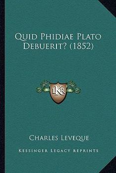 Paperback Quid Phidiae Plato Debuerit? (1852) [Latin] Book