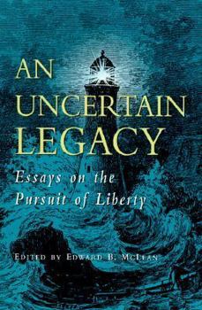 Paperback An Uncertain Legacy: Essays on the Pursuit of Liberty Book