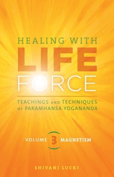 Paperback Healing with Life Force, Volume Three-Magnetism: Teachings and Techniques of Paramhansa Yogananda Book
