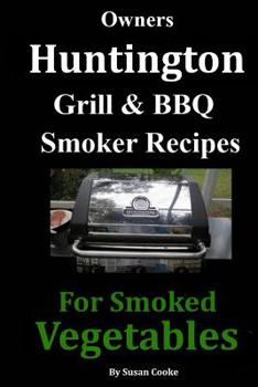 Paperback Owners Huntington Grill & Barbecue Smoker Recipes: For Smoked Vegetables Book