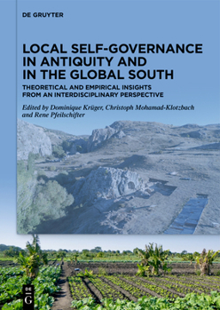 Hardcover Local Self-Governance in Antiquity and in the Global South: Theoretical and Empirical Insights from an Interdisciplinary Perspective Book