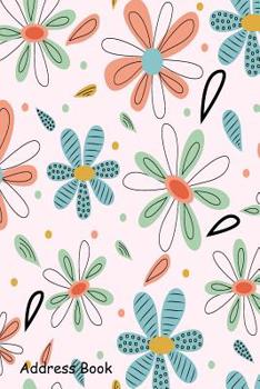 Paperback Address Book: For Contacts, Addresses, Phone, Email, Note, Emergency Contacts, Alphabetical Index With Large Bright Leaves Flowers P Book