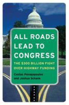 Paperback All Roads Lead to Congress: The $300 Billion Fight Over Highway Funding Book