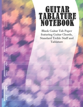Guitar Tablature Notebook: Blank Guitar Tab Paper featuring Guitar Chords, Standard Treble Staff & Tablature | Rainbow Bokeh