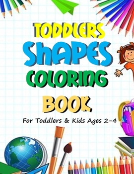 Paperback Toddlers Shapes Coloring Book: Fun Learning Various Shapes Coloring, Sketching, Shading, Writing, Tracing and Counting Large Activity Workbook for To [Large Print] Book