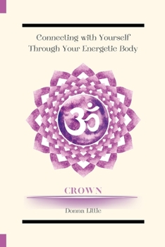 Paperback Connecting with Yourself Through Your Energetic Body: Crown Chakra (Symbol) Book