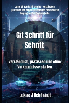 Git Schritt für Schritt: Verständlich, praxisnah und ohne Vorkenntnisse starten