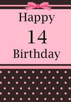 Happy Birthday: Birthday Journal or Notebook for 14 Year Old Girl : Birthday Journal or Keepsake Book for Writing, Darwing, Doodling