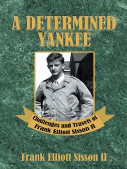 Paperback A Determined Yankee: Challenges and Travels of Frank Elliott Sisson II Book