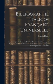 Hardcover Bibliographie Italico-Française Universelle: Ou, Catalogue Méthodique De Tous Les Imprimés En Langue Française Sur L'italie Ancienne Et Moderne Depuis [Italian] Book