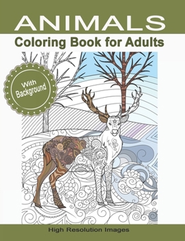 Paperback Animals Coloring Book for Adults With Background: Gift for People Who Enjoy Coloring Animals High Resolution Line Drawings Designed for Grown-Ups Men Book
