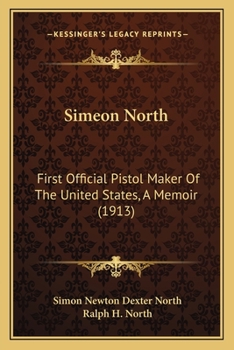 Paperback Simeon North: First Official Pistol Maker Of The United States, A Memoir (1913) Book