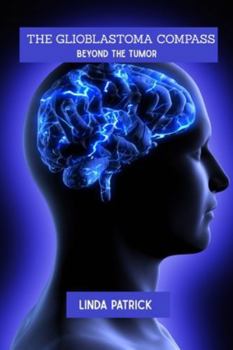 Paperback The glioblastoma compass: Beyond the tumor Book