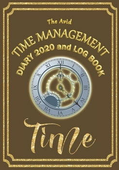 The Avid Time Management Diary 2020 and Log Book: Weekly Diary/Planner & Log Style Book Time Management/Wages for Workers/Teachers/Business/Home 7 x 10 Brown Cover