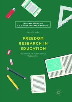 Paperback Freedom Research in Education: Becoming an Autonomous Researcher Book