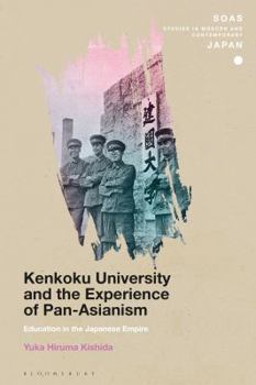 Hardcover Kenkoku University and the Experience of Pan-Asianism: Education in the Japanese Empire Book