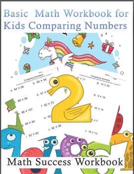 Paperback Basic Math Workbook for Kids Comparing Numbers, Math Success Workbook: Choice is between less than, equal to and greater than; just chose the correct Book