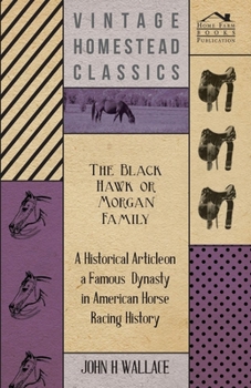 Paperback The Black Hawk or Morgan Family - A Historical Article on a Famous Dynasty in American Horse Racing History Book