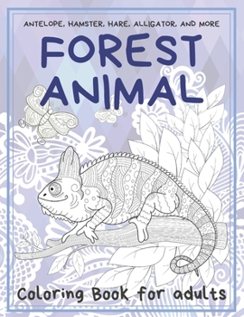 Forest Animal - Coloring Book for adults - Antelope, Hamster, Hare, Alligator, and more