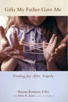 Hardcover Gifts My Father Gave Me: Finding Joy After Tragedy Book