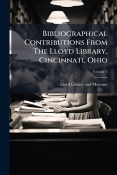 Paperback Bibliographical Contributions From The Lloyd Library, Cincinnati, Ohio; Volume 3 Book