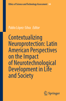 Contextualizing Neuroprotection: Latin American Perspectives on the Impact of Neurotechnological Development in Life and Society (Ethics of Science and Technology Assessment, 54)