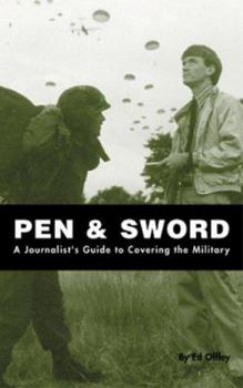 Paperback Pen & Sword: A Journalist's Guide to Covering the Military Book