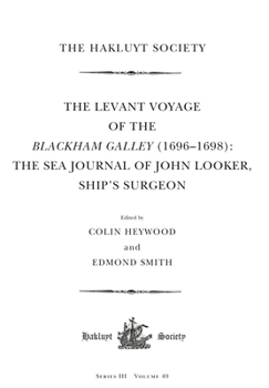 Hardcover The Levant Voyage of the Blackham Galley (1696 - 1698): The Sea Journal of John Looker, Ship's Surgeon Book