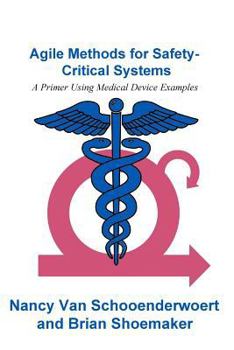 Paperback Agile Methods for Safety-Critical Systems: A Primer Using Medical Device Examples Book