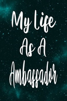 Paperback My Life As A Ambassador: The perfect gift for the professional in your life - Funny 119 page lined journal! Book