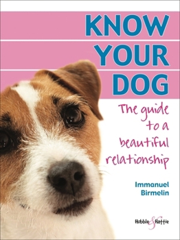 Hardcover Know Your Dog: The Guide to a Beautiful Relationship Book