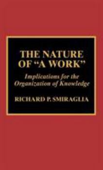 Hardcover The Nature of 'A Work': Implications for the Organization of Knowledge Book