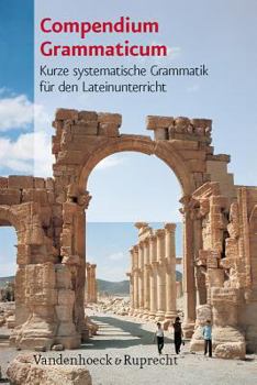 Paperback Compendium Grammaticum: Kurze Systematische Grammatik Fur Den Lateinunterricht [German] Book