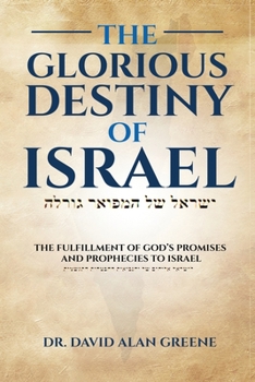 Paperback The Glorious Destiny of Israel: The Fulfillment of God's Promises and Prophecies to Israel Book