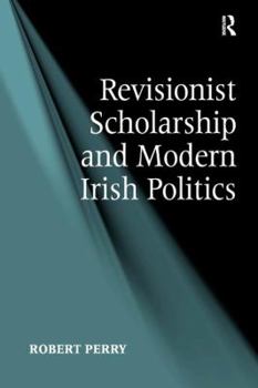 Hardcover Revisionist Scholarship and Modern Irish Politics Book