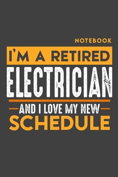 Paperback Notebook ELECTRICIAN: I'm a retired ELECTRICIAN and I love my new Schedule - 120 dotgrid Pages - 6" x 9" - Retirement Journal Book