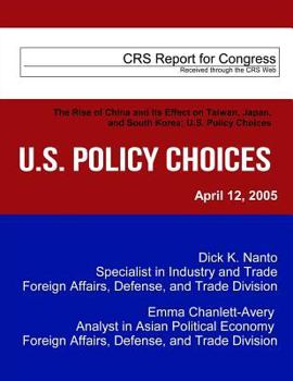 Paperback The Rise of China and Its Effect on Taiwan, Japan, and South Korea: U.S. Policy Choices Book