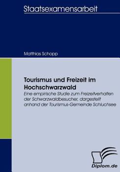Paperback Tourismus und Freizeit im Hochschwarzwald: Eine empirische Studie zum Freizeitverhalten der Schwarzwaldbesucher, dargestellt anhand der Tourismus-Geme [German] Book