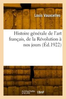 Paperback Histoire Générale de l'Art Français, de la Révolution À Nos Jours [French] Book