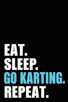 Paperback Eat Sleep Go Karting Repeat: Go Karting Birthday Gift Idea - Blank Lined Notebook And Journal - 6x9 Inch 120 Pages White Paper Book