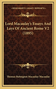 Lord Macaulay's Essays And Lays Of Ancient Rome V2