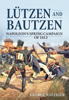 Paperback Lutzen and Bautzen: Napoleon's Spring Campaign of 1813 Book