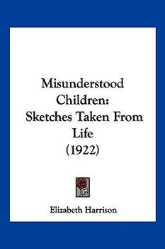 Paperback Misunderstood Children: Sketches Taken From Life (1922) Book