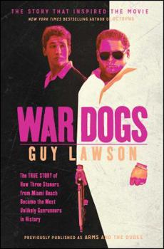 Paperback War Dogs: The True Story of How Three Stoners from Miami Beach Became the Most Unlikely Gunrunners in History Book