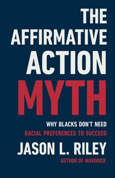 Hardcover The Affirmative Action Myth: Why Blacks Don't Need Racial Preferences to Succeed Book