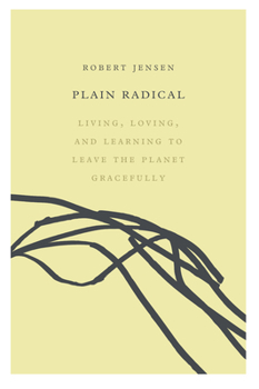 Paperback Plain Radical: Living, Loving and Learning to Leave the Planet Gracefully Book