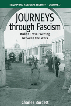 Hardcover Journeys Through Fascism: Italian Travel-Writing Between the Wars Book