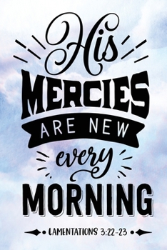 Paperback Daily Gratitude Journal: His Mercies Are New Lamentations 3:22:23 - Daily and Weekly Reflection - Positive Mindset Notebook - Cultivate Happine Book